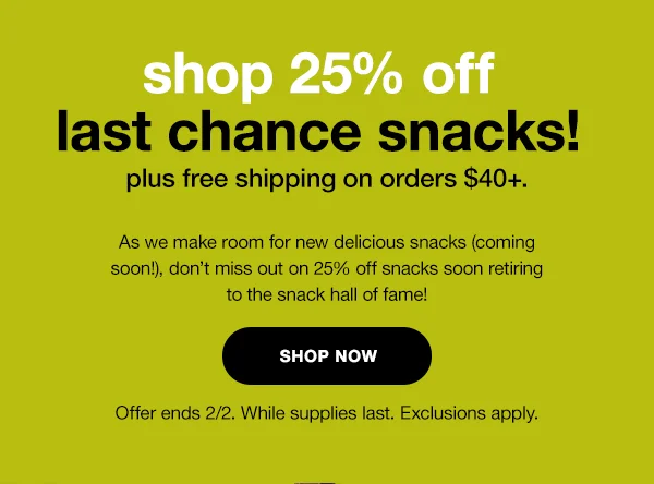 enjoy 25% off last chance snacks!