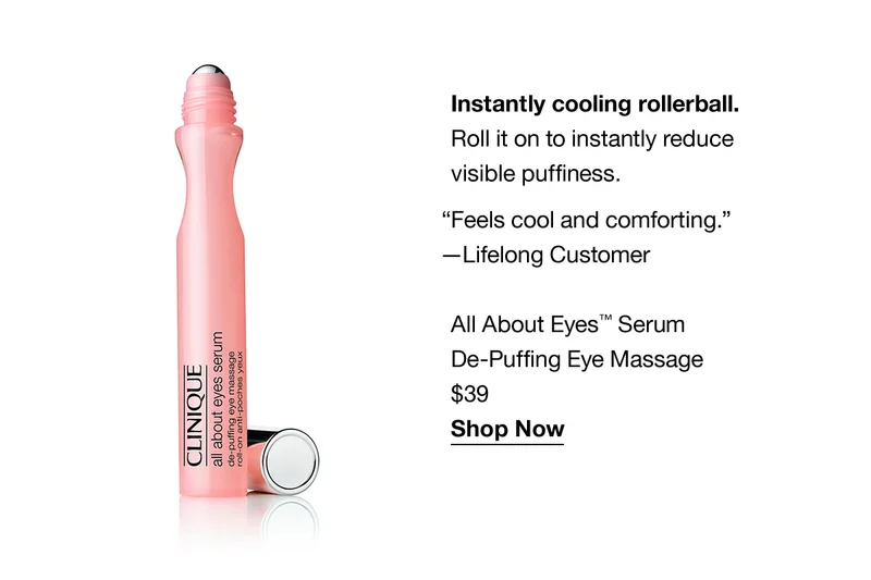 Instantly cooling rollerball. Roll it on to instantly reduce visible puffiness. “Feels cool and comforting.” —Lifelong Customer | All About Eyes™ Serum De-Puffing Eye Massage | $39 | Shop Now