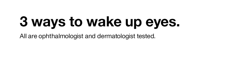 3 ways to wake up eyes. All are ophthalmologist and dermatologist tested.