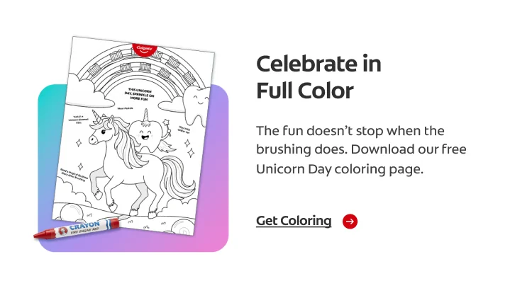 Floating unicorn‑themed coloring page with a red crayon below it. The page shows Toothie riding a unicorn beneath clouds and a rainbow. Text inside the page reads: ‘This unicorn day, sprinkle on more fun. Wear pastels, watch a unicorn‑themed film, play with glitter gel, and read a magical bedtime story after brushing. Ad text reads: Celebrate in Full Color. The fun doesn’t stop when the brushing does. Download our free Unicorn Day coloring page. Get coloring.