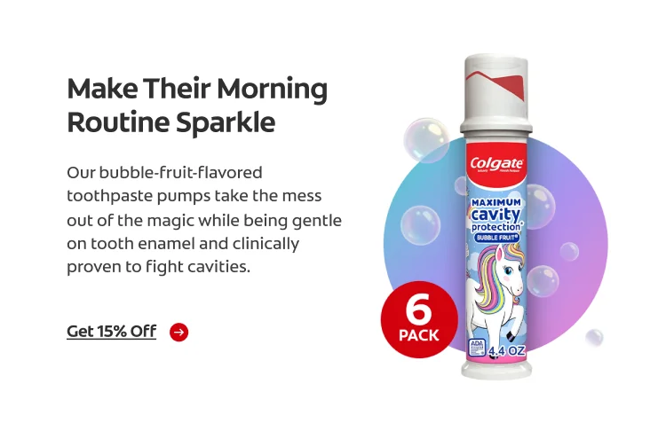 Colgate Kids Bubble Fruit Unicorn Toothpaste Pump centered inside a purple and blue circle with bubbles, with a red ‘6 pack’ symbol in the bottom left corner. Ad text reads: Make Their Morning Routine Sparkle. Our bubble-fruit-flavored toothpaste pumps take the mess out of the magic while being gentle on tooth enamel and clinically proven to fight cavities. Get 15% off.