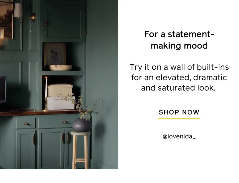 For a statement-making mood. Try it on a wall of built-ins for an elevated, dramatic and saturated look. SHOP NOW