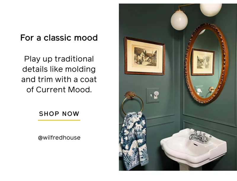 For a classic mood. Play up traditional details like molding and trim with a coat of Current Mood. SHOP NOW
