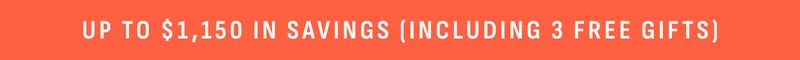 Up to $1150 in savings. Including 3 free gifts