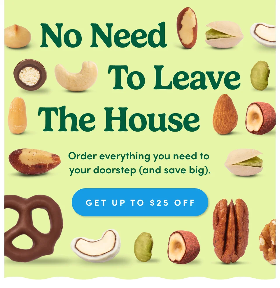 No Need To Leave The House; order everything you need to your doorstep (and save big); GET UP TO $25 OFF