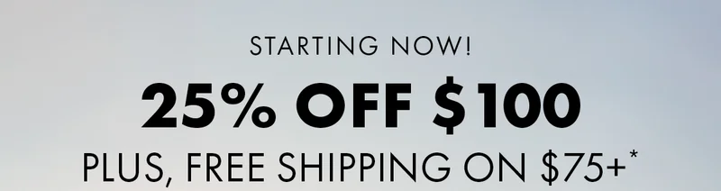Starting now! 25% Off $100. Plus, Free Shipping on $75+*