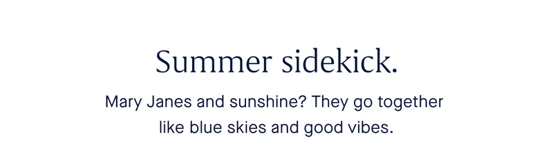Mary Janes and sunshine? They go together like blue skies and good vibes. Mary Janes and sunshine? They go together like blue skies and good vibes.
