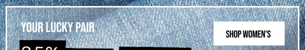 Your Lucky Pair 25% off Denim Shop Women's