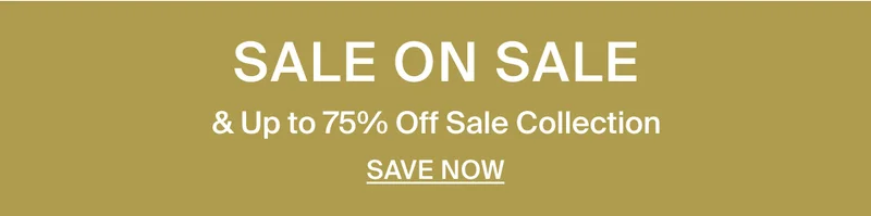 Sale on sale. Take up to 75% off sale collection. Save now.