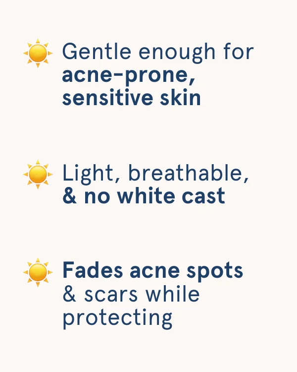 Gentle enough for acne-prone, sensitive skin | Light, breathable, & no white cast | Fades acne spots & scars while protecting