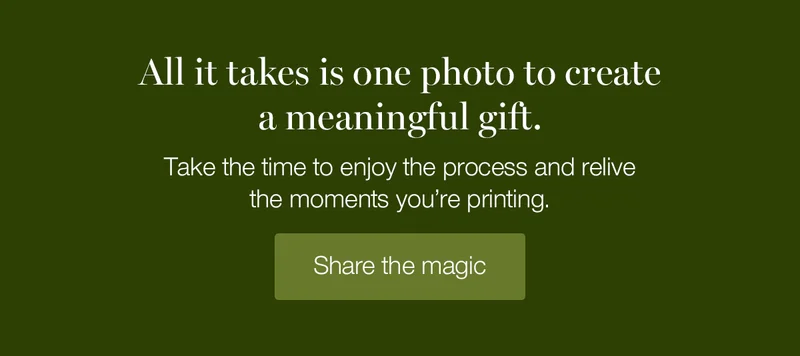 All it takes is one photo to create a meaningful gift. Take the time to enjoy the process and relive the moments you're printing.