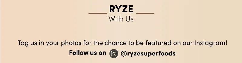 Ryze With Us. | Tag us in your photos for the chance to be featured on our Instagram! | Follow us on @ryzesuperfoods