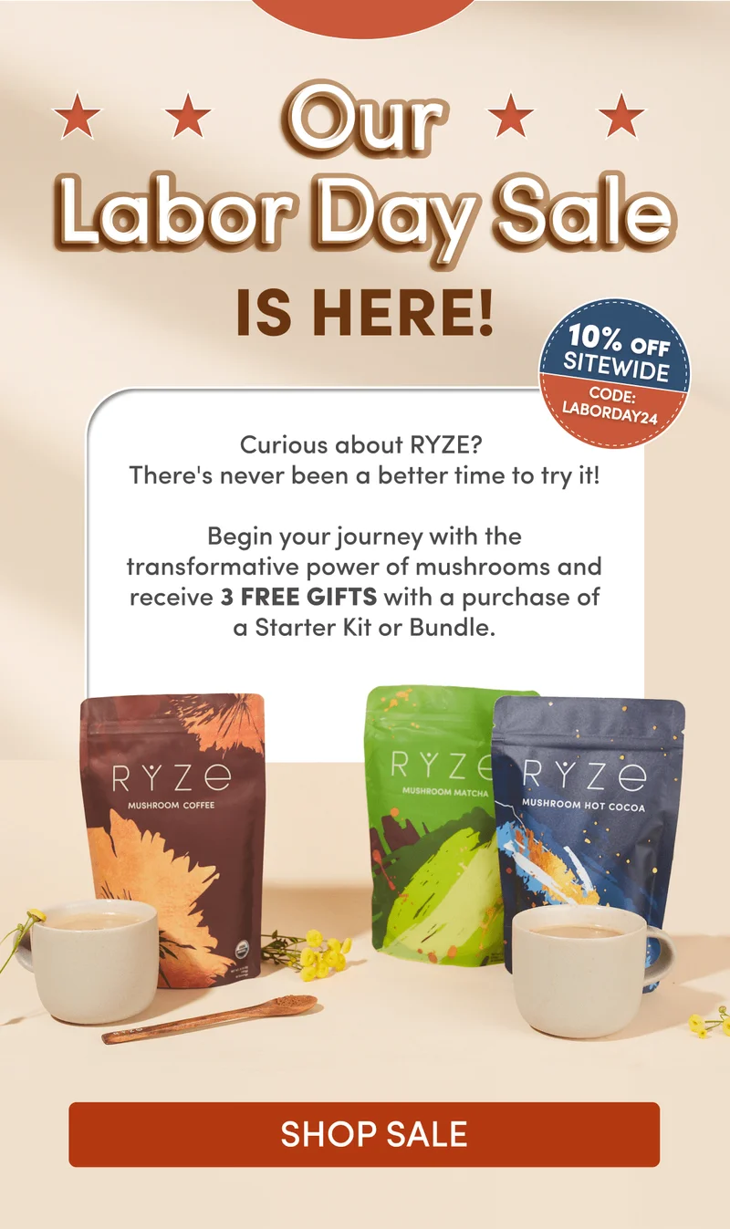 Our Labor Day Sale | IS HERE! | 10% OFF SITEWIDE | CODE: LABORDAY24 | Curious about RYZE? There's never been a better time to try it! | Begin your journey with the transformative power of mushrooms and receive 3 FREE GIFTS with a purchase of Starter Kit or Bundle. | SHOP SALE
