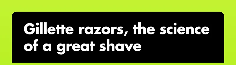 Gillette razors, the science of a great shave