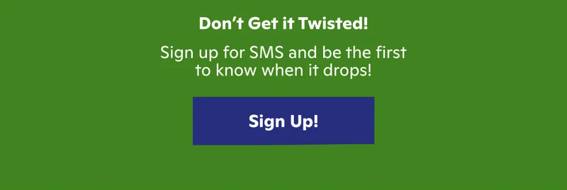 Sign up for SMS and be the first to know when it drops!