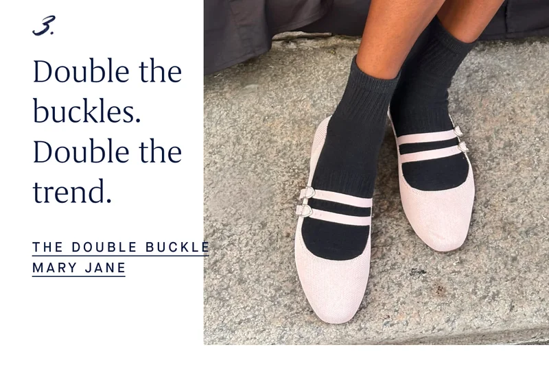 3. Double the buckles. Double the trend. THE DOUBLE BUCKLE MARY JANE