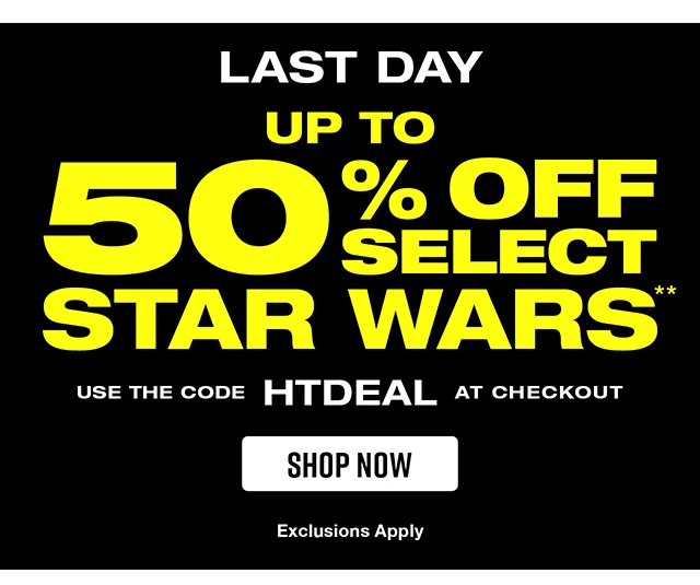 Last Day! Up To 50 Percent Off Select Star Wars. Use The Code discount code At Checkout. Exclusions Apply. Shop Now