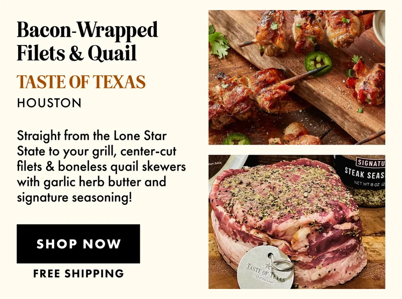 Taste of Texas Bacon-Wrapped Filets & Quail Taste of Texas Bacon-Wrapped Filets & Quail