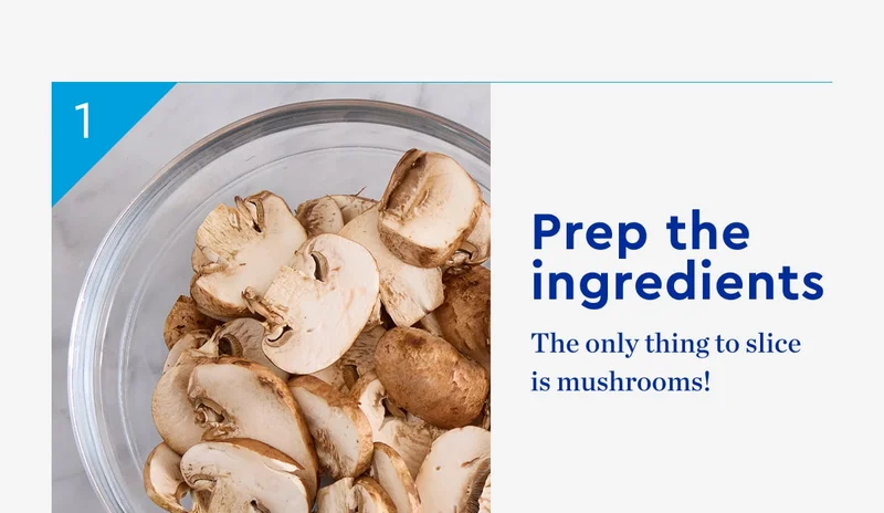 PREP THE INGREDIENTS - The only this to slice is mushrooms