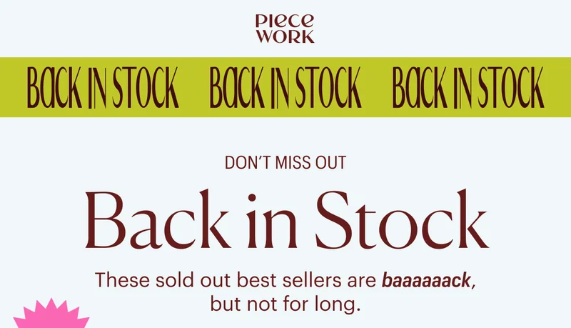 Piecework - Don't Miss Out: Back in Stock - These sold out best sellers are baaaaaack, but not for long.