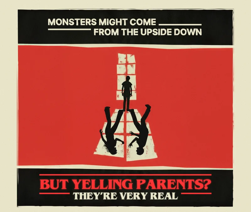 Monsters might come from the Upside Down, but yelling parents? They’re very real.