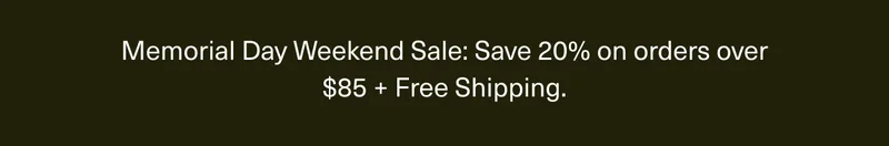Memorial Day Weekend Sale: Save 20% on orders over $85 + Free Shipping.