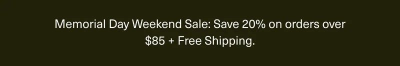 Memorial Day Weekend Sale: Save 20% on orders over $85 + Free Shipping.