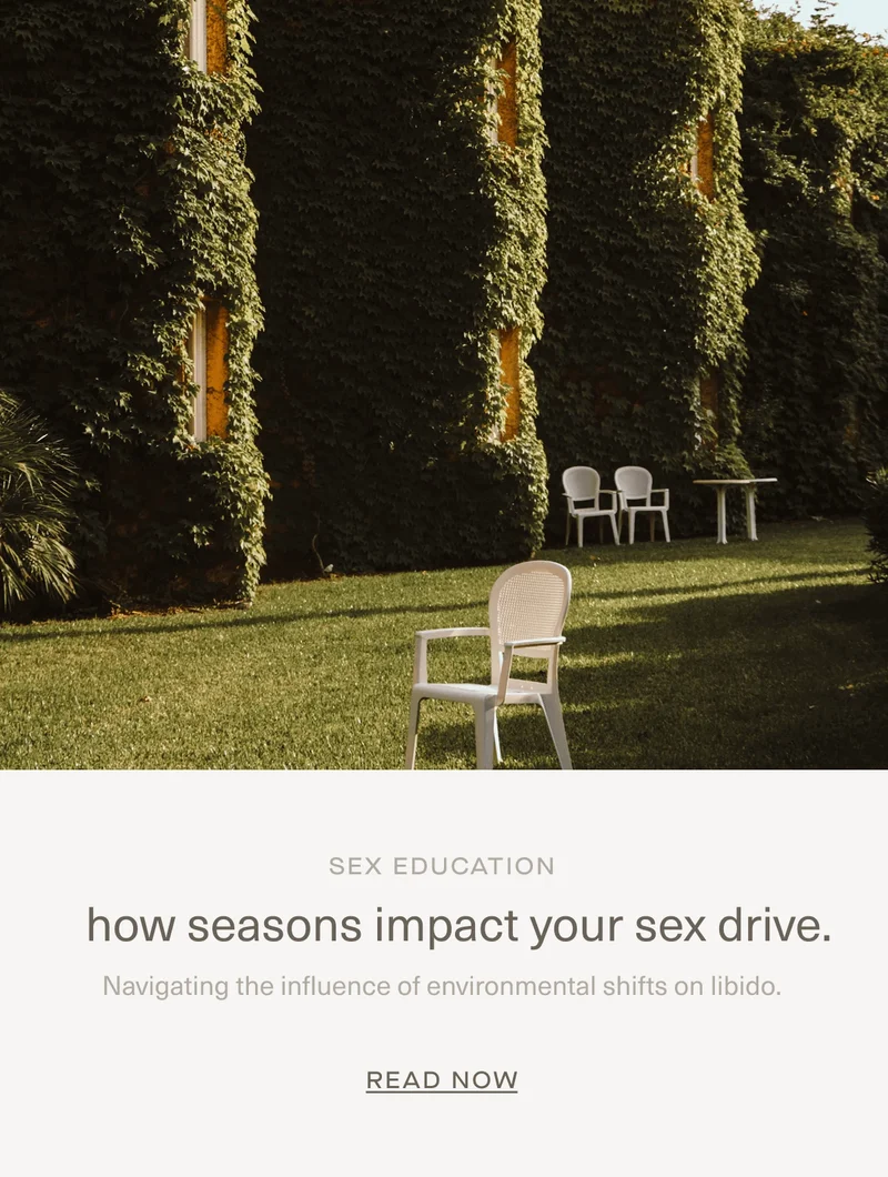 Sex Education | How seasons impact your sex drive. | Navigating the influence of&nbsp;environmental shifts on libido. | Read Now