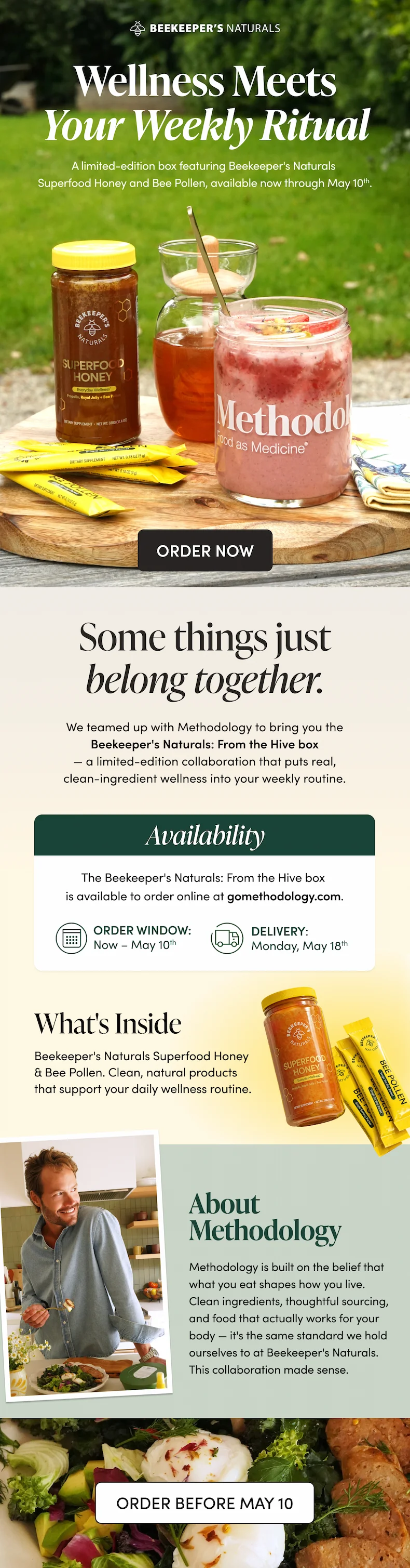 We teamed up with Methodology to bring you the Beekeeper's Naturals: From the Hive box -- a limited-edition collaboration that puts real, clean-ingredient wellness into your weekly routine. At the center of it all: our Superfood Honey, made without refined sugars, GMOs, artificial flavors, dyes, or antibiotics.  This box is only available to order from May 4 through May 10, with delivery on May 18. Once the window closes, it's gone.