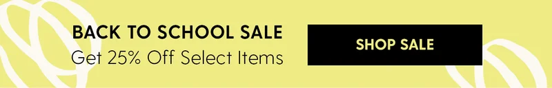 Back to School Sale | Get 25% Off Select Items. | Shop Sale