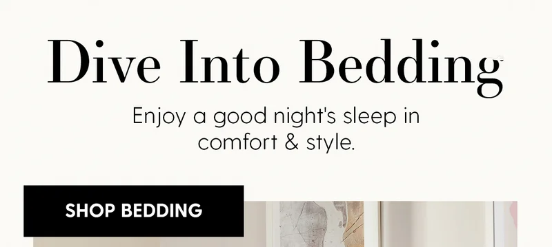 Dive Into Bedding| Enjoy a good night's sleep in comfort & style. | Shop Bedding