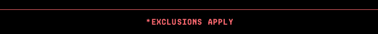 *Exclusions Apply