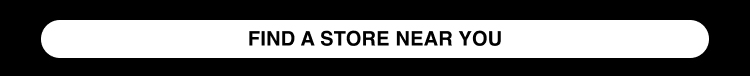FIND A STORE NEAR YOU