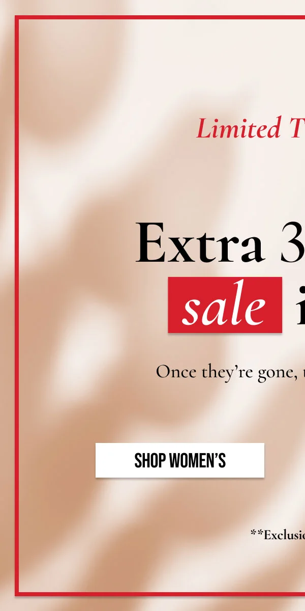 Limited Time Only! | Extra 30% Off sale items | Once they're gone, they're gone for good! | SHOP WOMEN'S | **Exclusions Apply.