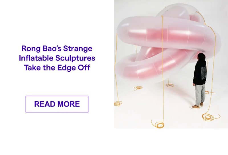 Rong Bao’s Strange Inflatable Sculptures Take the Edge Off