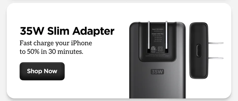 35W Slim Adapter. Fast charge your iPhone to 50% in 30 minutes.