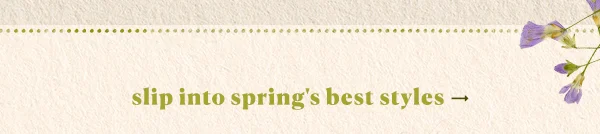 slip into spring's best styles