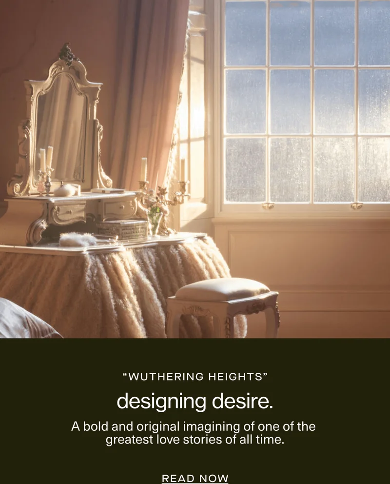 “wuthering heights” | designing desire. | A bold and original imagining of one of the greatest love stories of all time. | Read Now