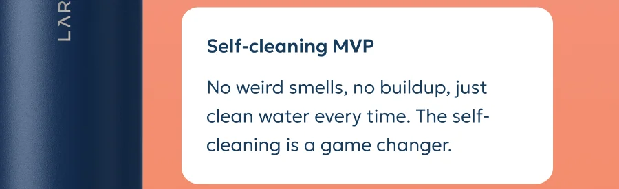 Review: No weird smells, no buildup, just clean water every time. The self-cleaning is a game changer.