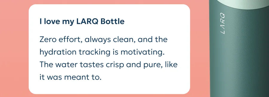 Review: Zero effort, always clean, and the hydration tracking is motivating. The water tastes crisp and pure, like it was meant to.