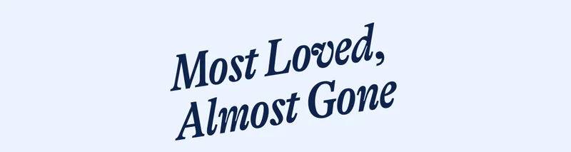 Most Loved, Almost Gone.