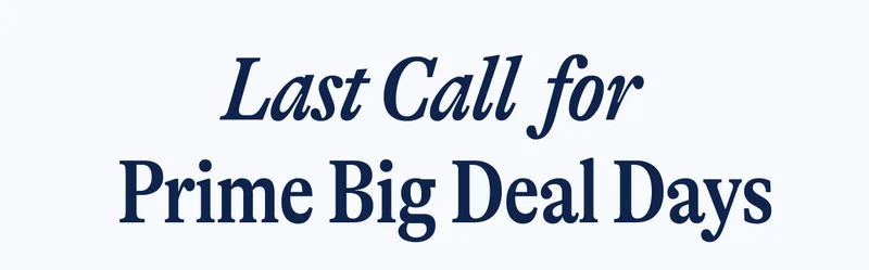 Last Call  for Prime Big Deal Days