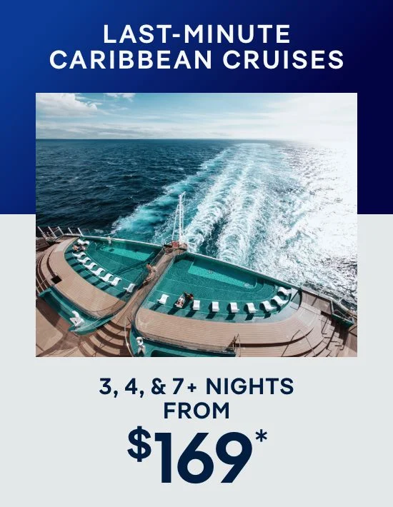 Last-Minute Cruises – 3, 4, & 7+ Nights – Click to View Cruises & Book Now Last-Minute Cruises – 3, 4, & 7+ Nights – Click to View Cruises & Book Now