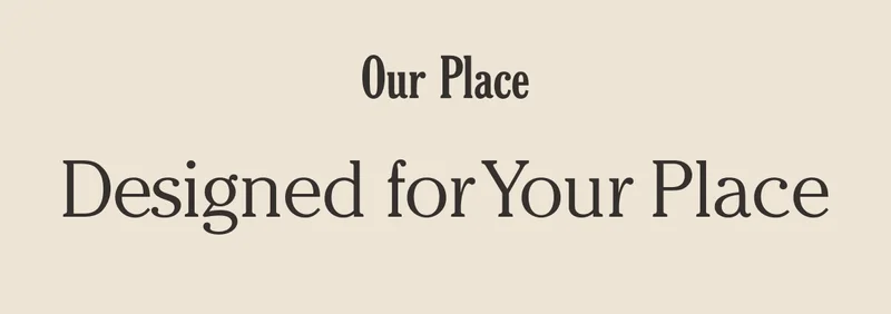 Our Place - Beautifully Designed for Your Place