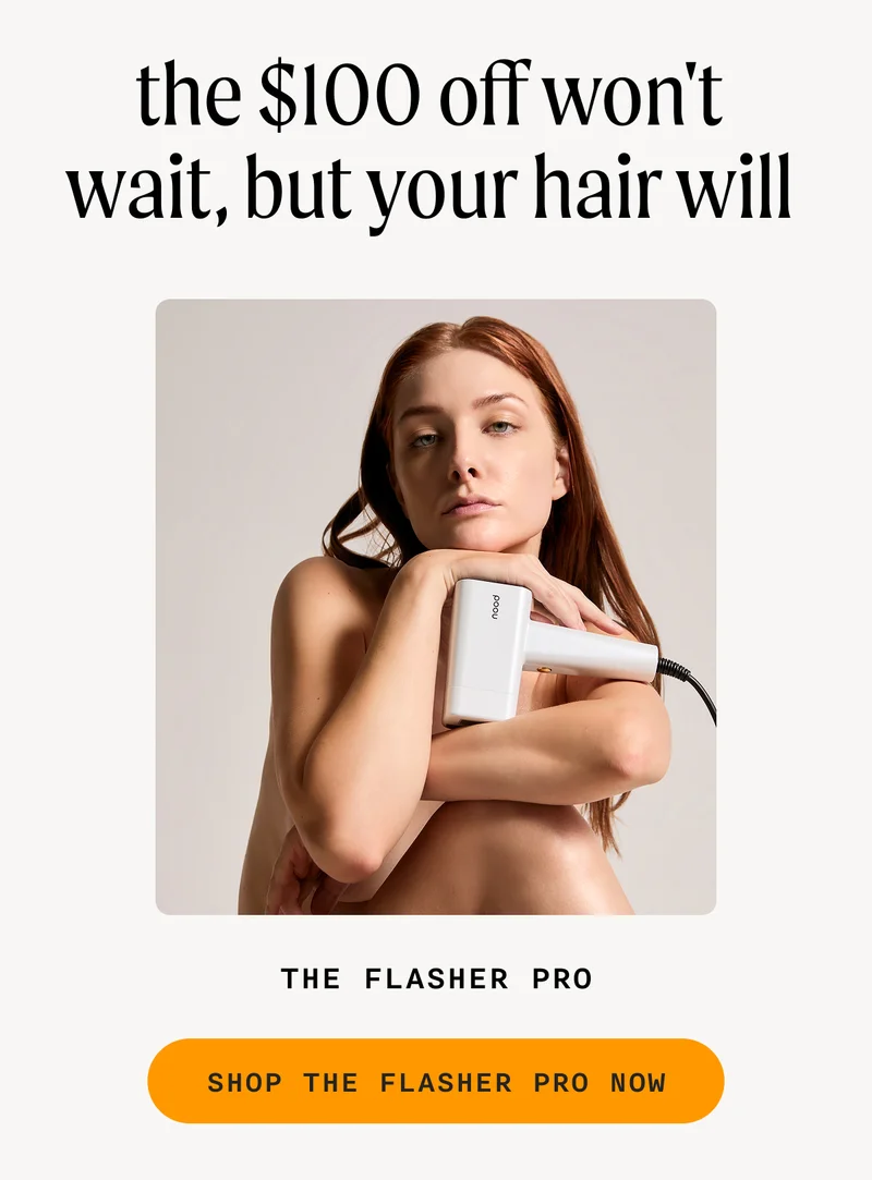 the $100 off won't wait, but your hair will - SHOP THE FLASHER PRO NOW