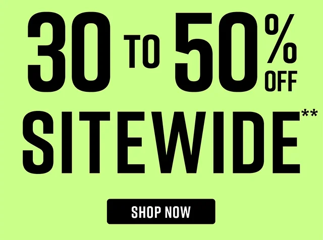 30 to 50% Off Sitewide. Shop Now