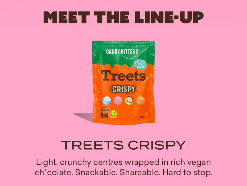 **Treets Crispy**  Light, crunchy centres wrapped in rich vegan ch*colate. Snackable. Shareable. Hard to stop.