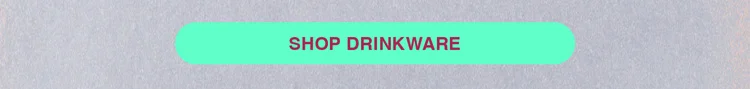 SHOP DRINKWARE