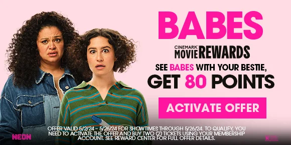 BABES | SEE BABES WITH YOUR BESTIE, GET 80 POINTS | ACTIVATE OFFER >