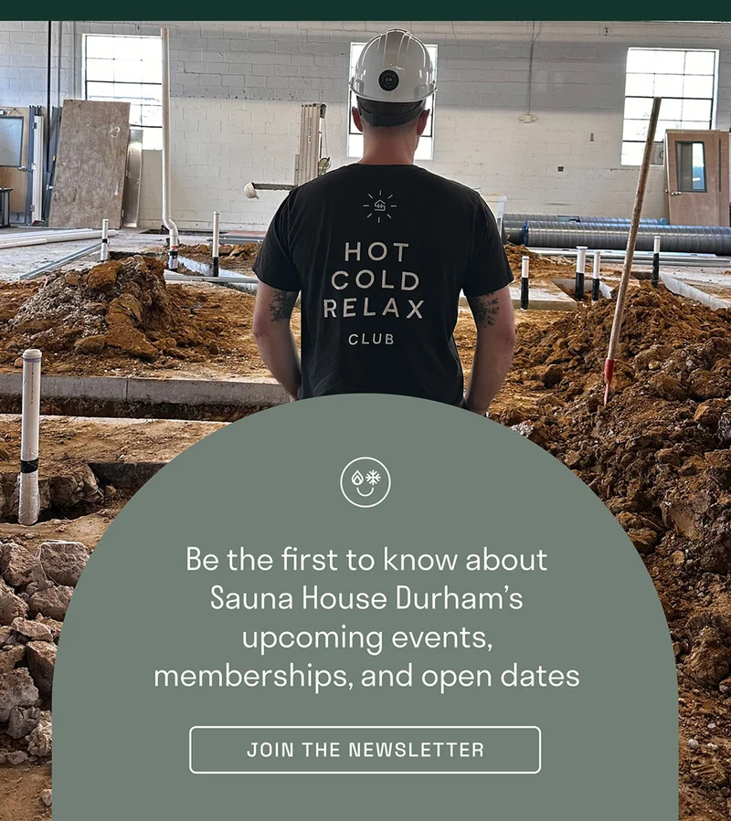 Be the first to know about Sauna House Durham's upcoming events, memberships and open dates.
